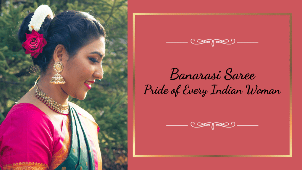 Banarasi Saree - Pride of Every Indian Woman